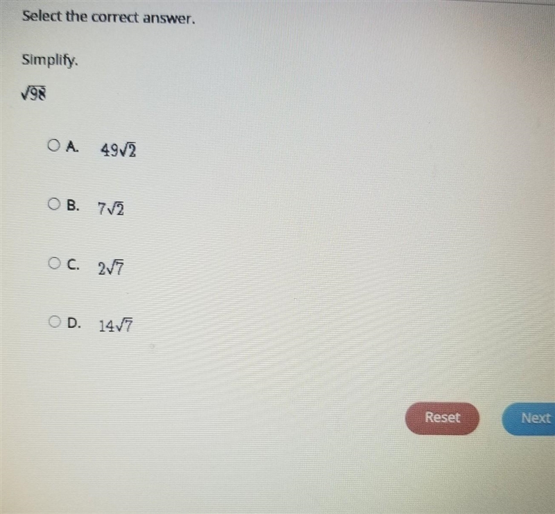 Select the correct answer. Simplify. 198 49√2 OB. 7√2 OC. 2√7 OD. 14√7​-example-1