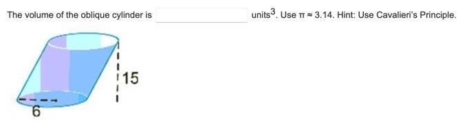 The volume of the oblique cylinder is ___ units3. Use π ≈ 3.14. Hint: Use Cavalieri-example-1