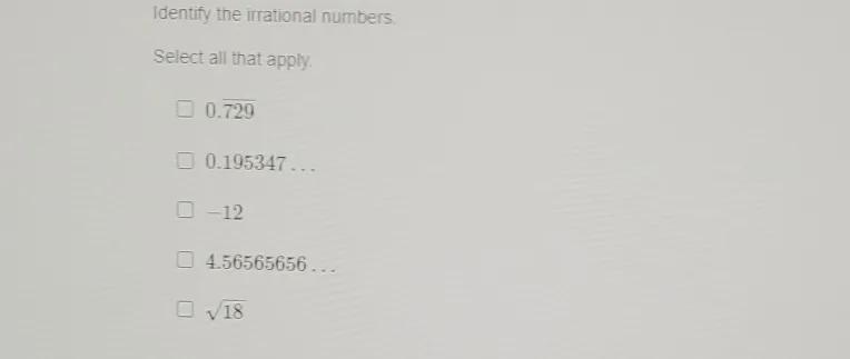 identify the irrational numbersselect all that apply1. 0.7292. 0.01953473. -124. \sqrt-example-1