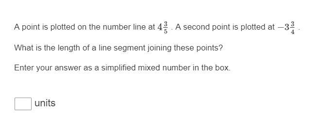 A point is plotted on the number line at 4 3/5 . A second point is plotted at −3 3/4 . What-example-1