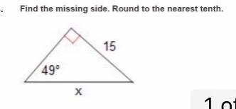 Geometry problem in the picture: find the missing side and round to the nearest tenth-example-1