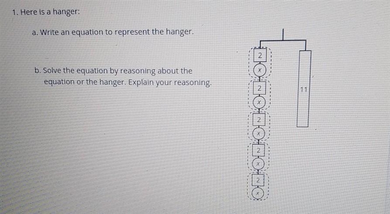 1. Here is a hanger: a. Write an equation to represent the hanger. 2. b. Solve the-example-1