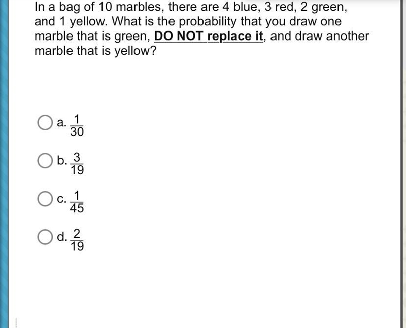 In a bag of 10 marbles, there are 4 blue, 3 red, 2 green, and 1 yellow. What is the-example-1