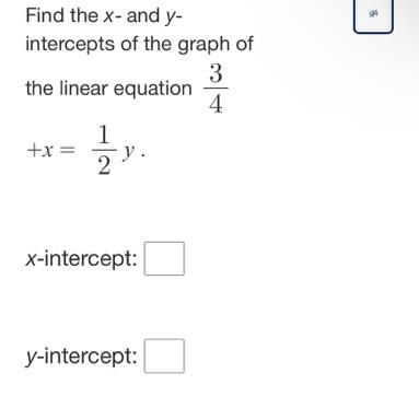 Find the x- and y- intercepts of the graph of 3 the linear equation 4 +x= 11/21. x-example-1