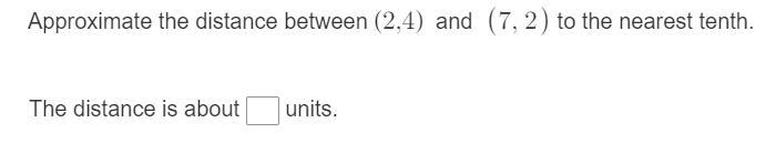 Approximate the distance between (2,4) and (7,2) to the nearest tenth.-example-1