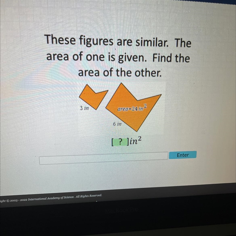 These figures are similar. Thearea of one is given. Find thearea of the other.-example-1