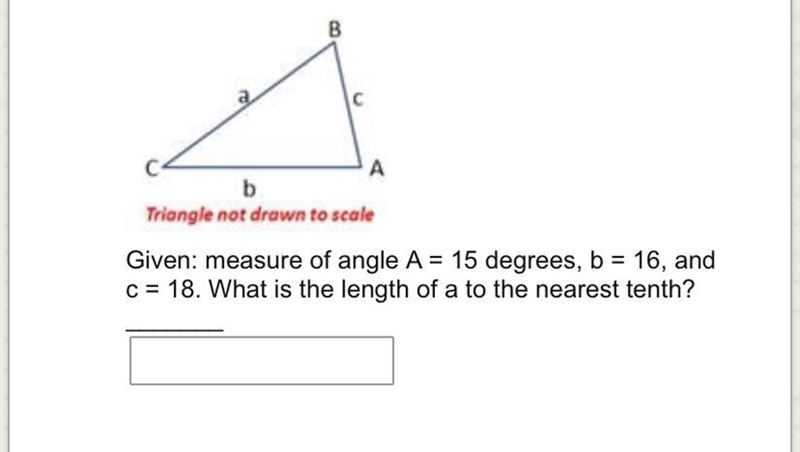 CAN SOMEONE HELP ME Triangle not drawn to scale Given: measure of angle A = 15 degrees-example-1