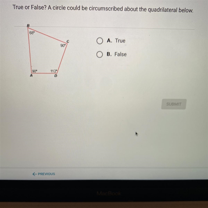 True or False? A circle could be circumscribed about the quadrilateral below.B68&quot-example-1