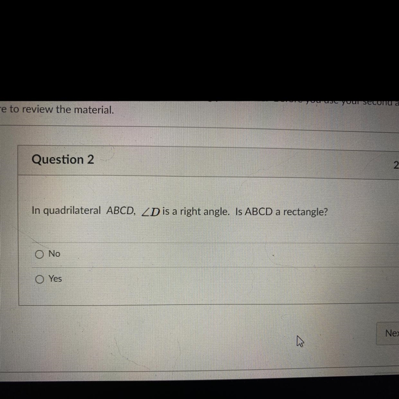 In quadrilateral ABCD, ZD is a right angle. Is ABCD a rectangle? a O No O Yes-example-1