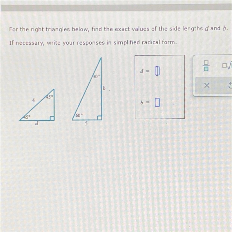 For the right triangles below, find the values of the side lengths d and b. Write-example-1