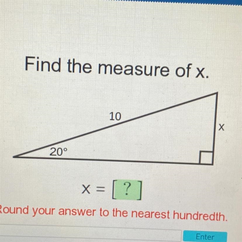 Find the measure of x. 10 х 20° x = [? ] Round your answer to the nearest hundredth-example-1