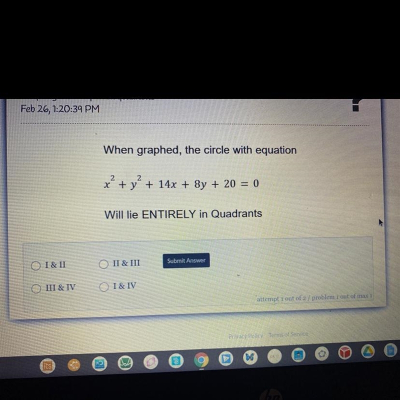 When graphed, the circle with equation 2x² + y2 + 14x + 8y + 20 = 0 Will lie ENTIRELY-example-1