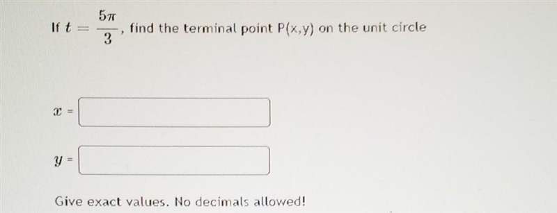 If t=5pi/3, find the terminal point P(x,y) on the unit circle.-example-1