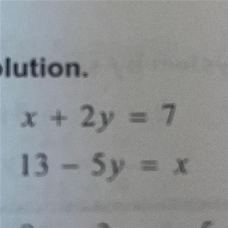 Solve the system by elimination. Check your solution x+2y=7 / 13-5y=x-example-1