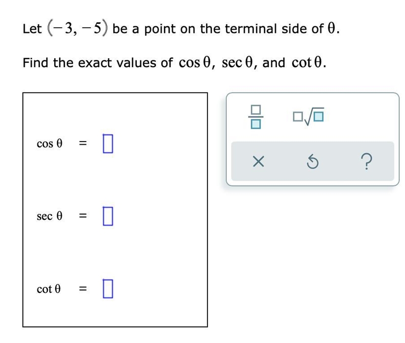 Let , −3−5 be a point on the terminal side of θ.Find the exact values of cosθ, sec-example-1