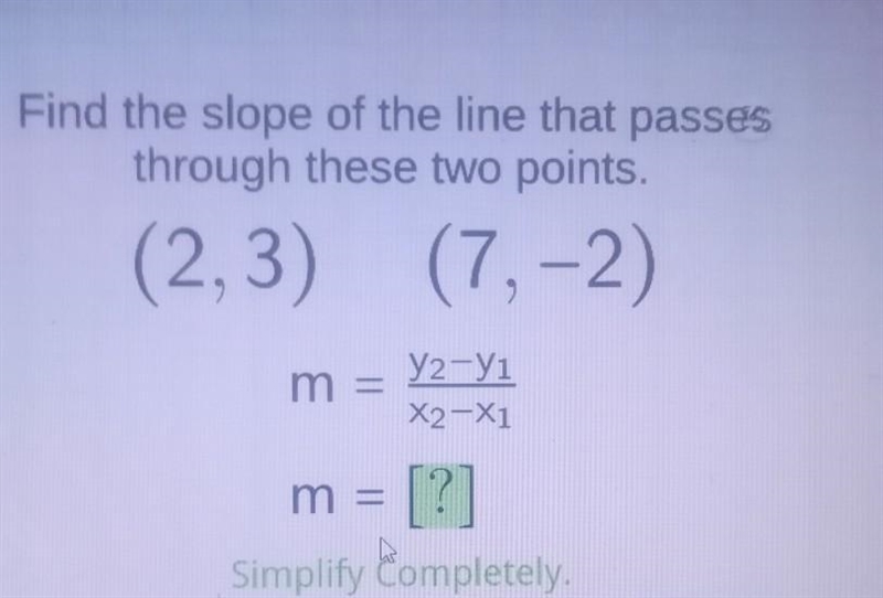 Find the slope of the line that passes through these two points. (2,3) (7,-2) y2 Y-example-1