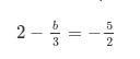 2 - b/3 = -5/2 Solve for b-example-1