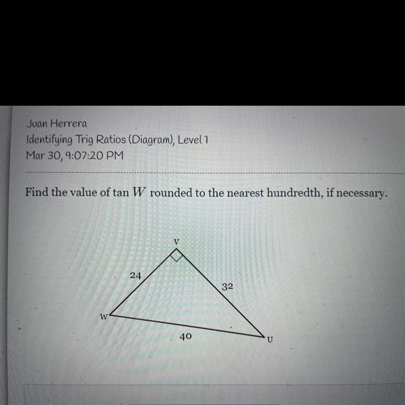 Find the value of tan W rounded to the nearest hundredth, if necessary.-example-1