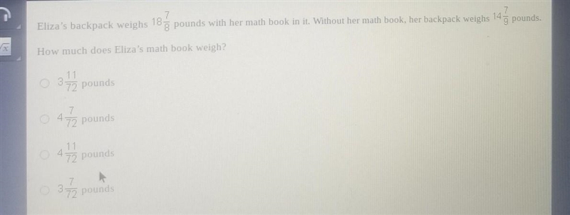 Eliza's backpack weighs 18 7 pounds with her math book in it. Without her math book-example-1