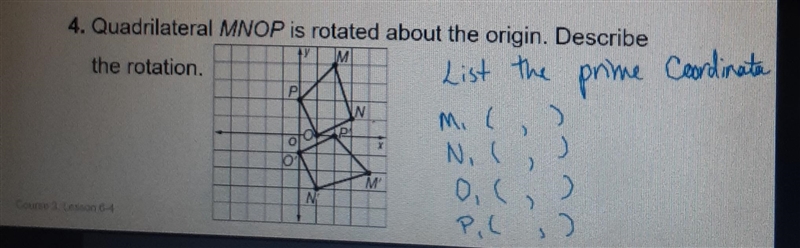 Quadrilateral MNOP is rotated about the origin. Describe the rotation.-example-1