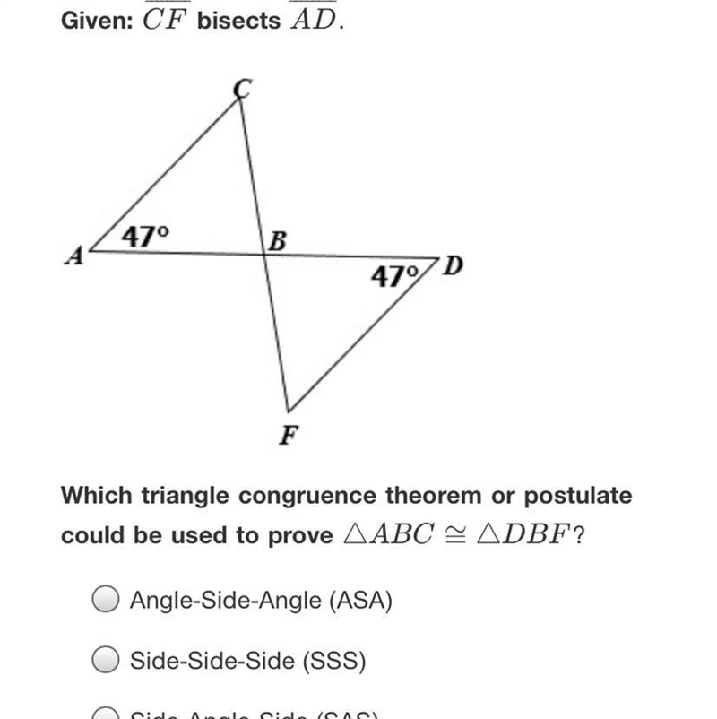 Given: CF bisects AD.47°B479DFWhich triangle congruence theorem or postulatecould-example-1