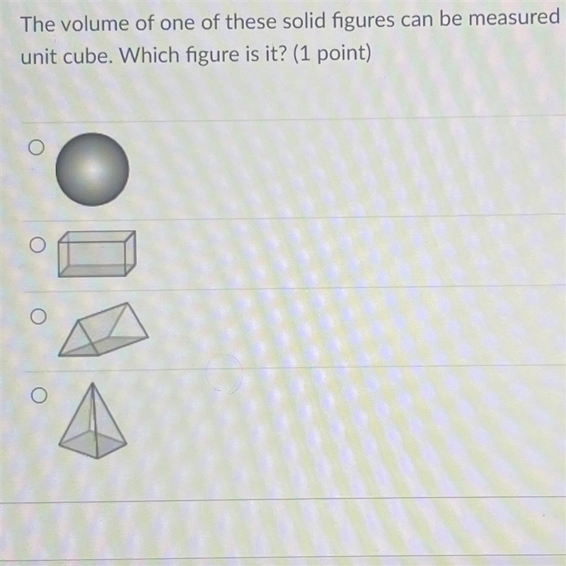 The volume of one of these solid figures can be measured using a unit cube. Which-example-1