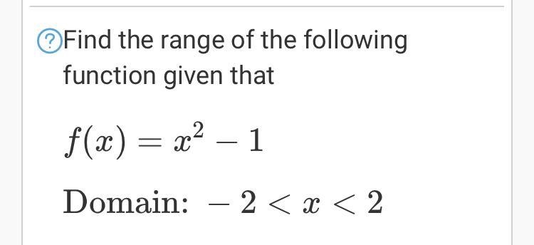 Find the range of the following function given that ƒ(x) = x² − 1 Domain: -2-example-1