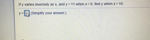 If y varies inversely as x, and y = 11 when x = 8, find y when x = 10-example-1