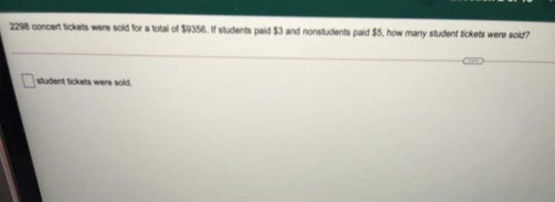 2298 concert tickets were sold for a total of $9356. If students paid $3 and nonstudents-example-1