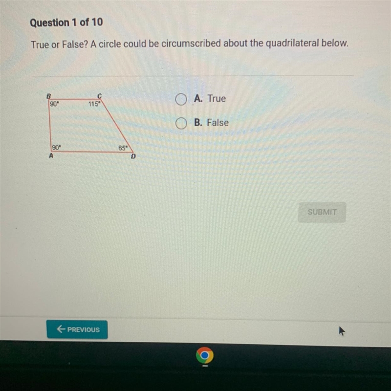 True or false? A circle could be circumscribed about the quadrilateral below-example-1