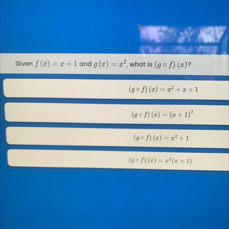 (gof)(x) = x2 + x + 1 (gºf)(x) = (x + 1)? (gof)(x) = x2 + 1 (gof)(x) = x²(x + 1) pls-example-1