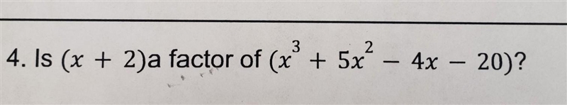 4. Is (x + 2)a factor of (x + 5x 3 2 - 4x – 20)? -​-example-1