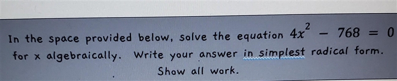 In the space provided below, solve the equation 4x² 768 = 0 for x algebraically. Write-example-1