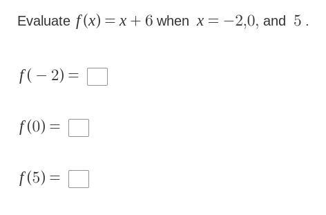 Evaluate f(x)=x+6 when x=-2,0, and 5 .-example-1