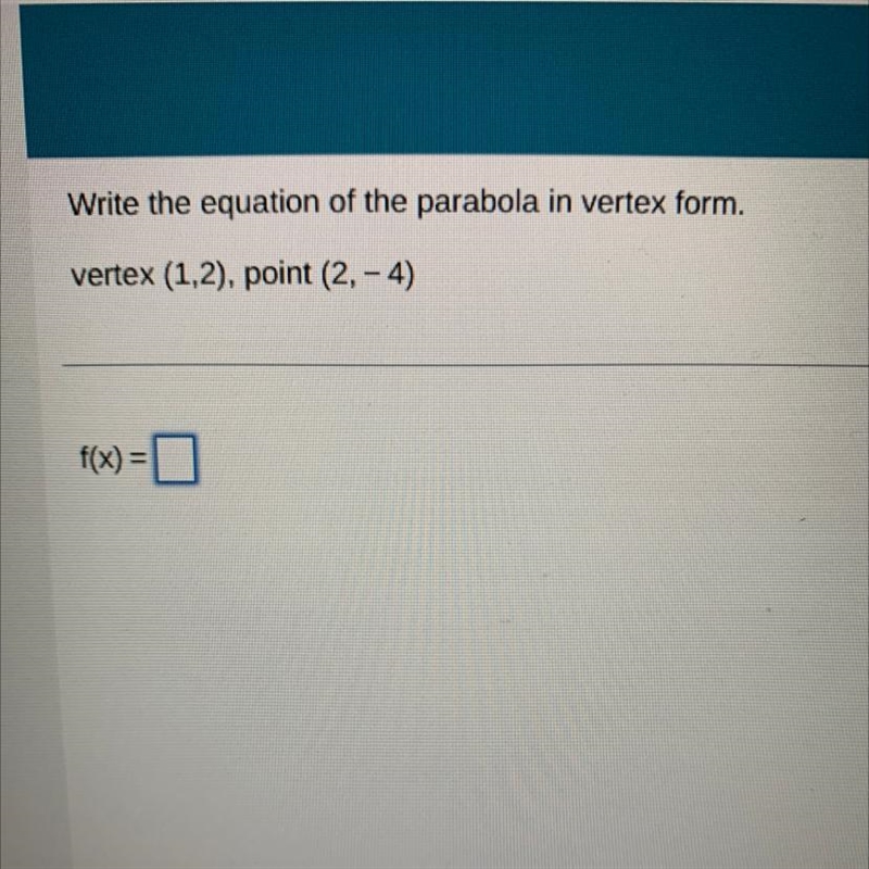 Write the equation of the parabola in vertex form. Vertex (1,2) point (2,-4)-example-1