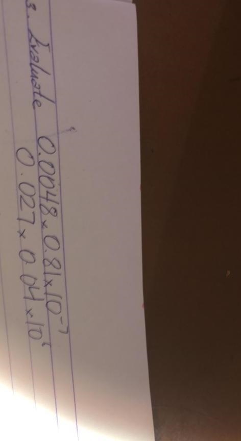 Evaluate 0.00048×0.81×10×(10)-7 ÷0.027×0.04x(10)6​-example-1