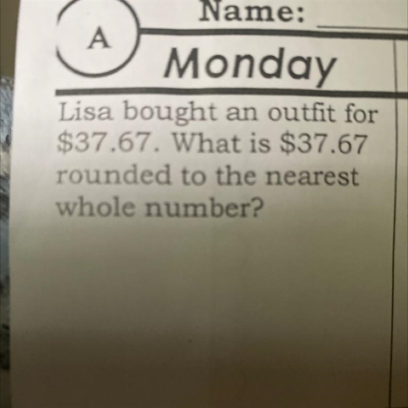 Lisa bought an outfit for $37.67. What is $37.67 rounded to the nearest whole number-example-1