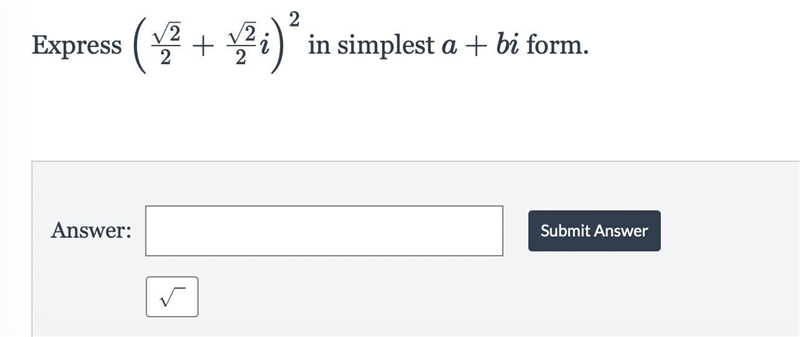 Express ( 2 2 + 2 2 i ) 2 ( 2 2 ​ ​ + 2 2 ​ ​ i) 2 in simplest a + b i a+bi form.-example-1