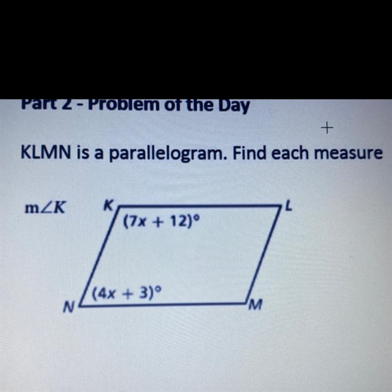 KLMN is a parallelogram. Find each measure а mZK K (7x + 12) (4x + 3) N 3-example-1