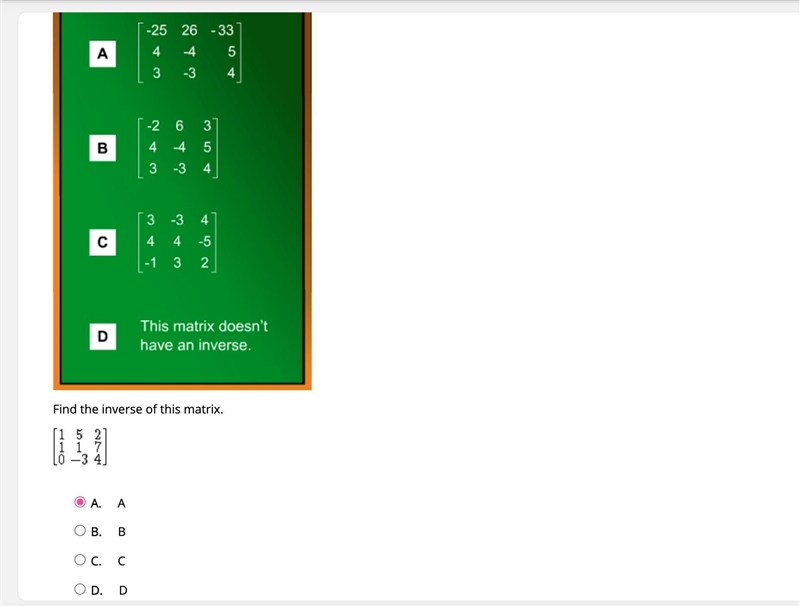 Find the inverse of this matrix.Which answer option is correct?A,B,C, or D-example-1