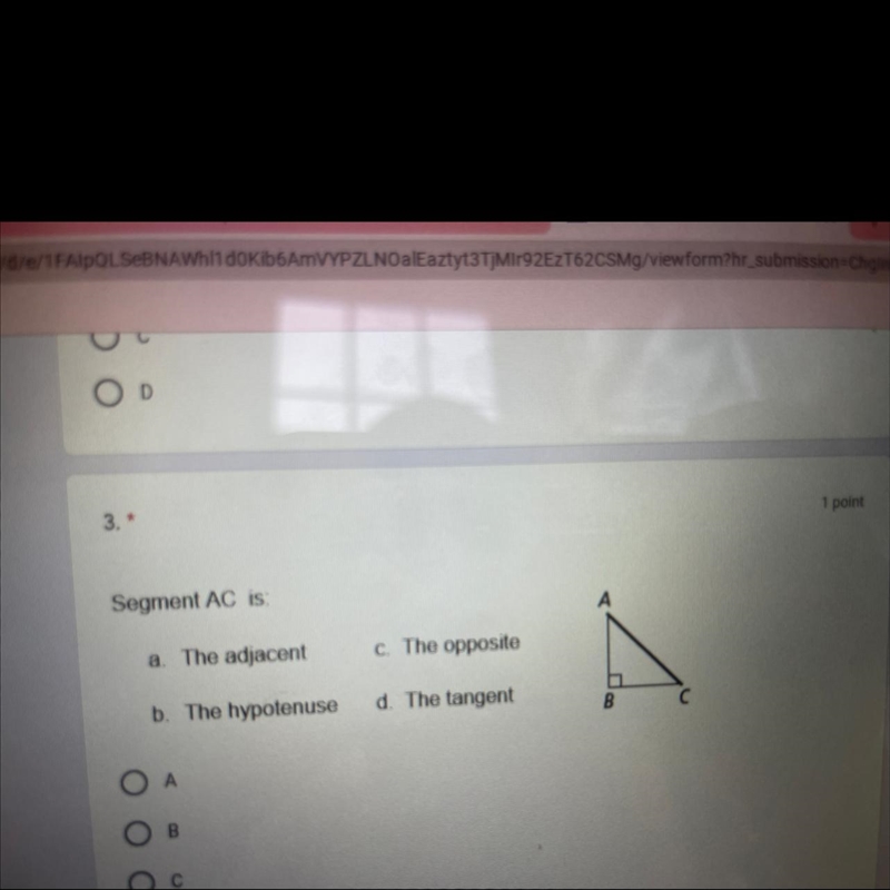 The segment AC is? A- the adjacent B- the hypotenuse C- The opposite D- The tangent-example-1