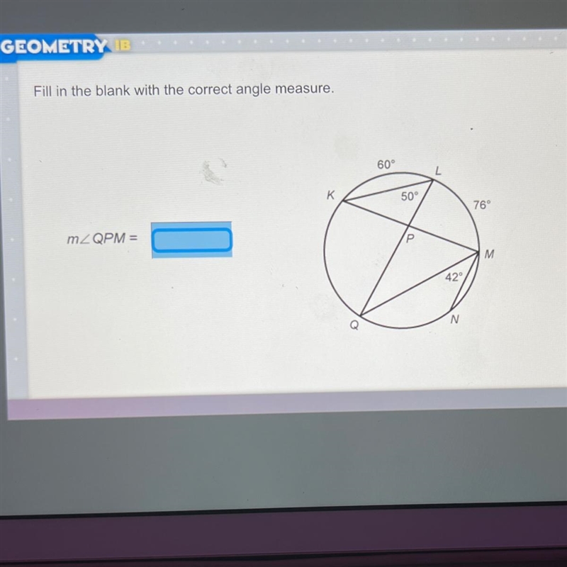 Fill in the blank with the correct angle measure.60°LK50°76°m2 QPM =M42°N-example-1