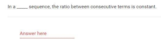 In a _____ sequence, the ratio between consecutive terms is constant.-example-1