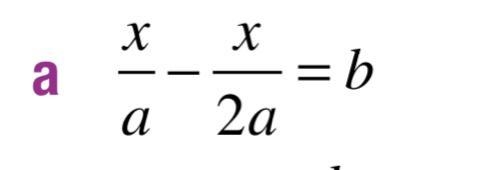 Solve this equation for x in terms of the other pronumerals. x/a - x/2a = b-example-1