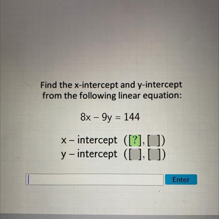 Find the x-intercept and y-intercept from the following linear equation: 8x - 9y = 144-example-1