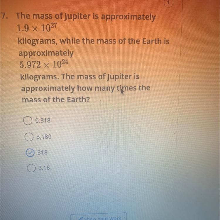 Show your work the mass of Jupiter approximately how many times the mass of the Earth-example-1