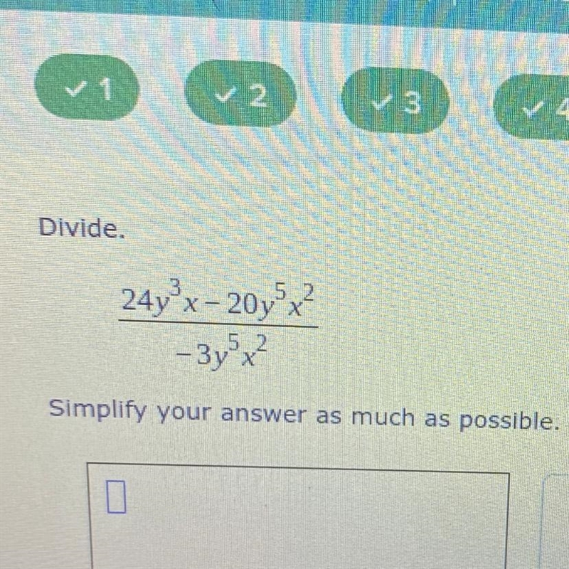 Divide. 3 24yºx - 20yx? 52 5 - 3y x² Simplify your answer as much as possible.-example-1