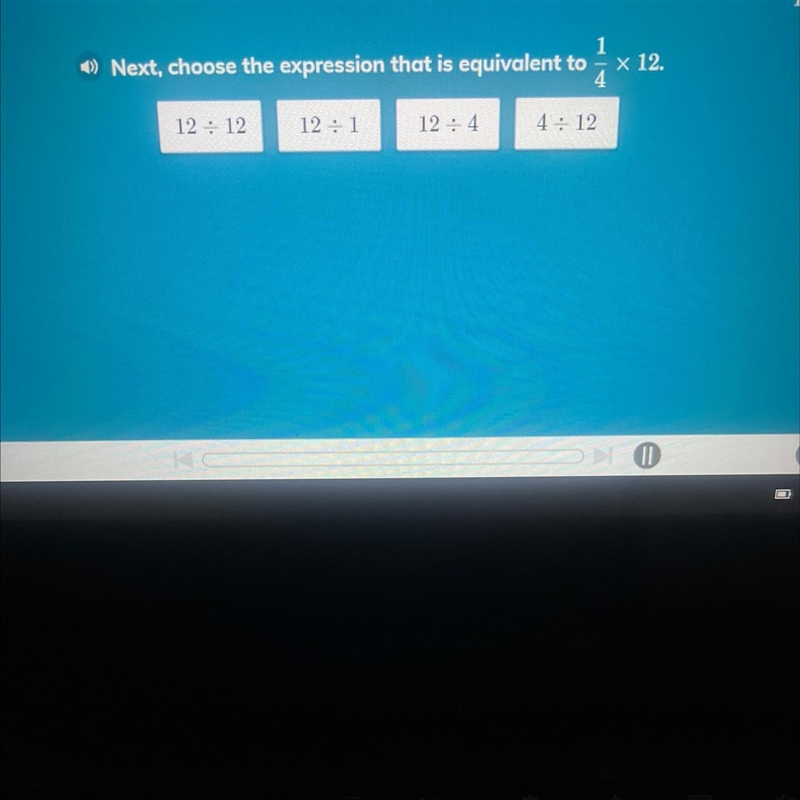 Choose the expression that is equivalent to 1/4 x 12-example-1