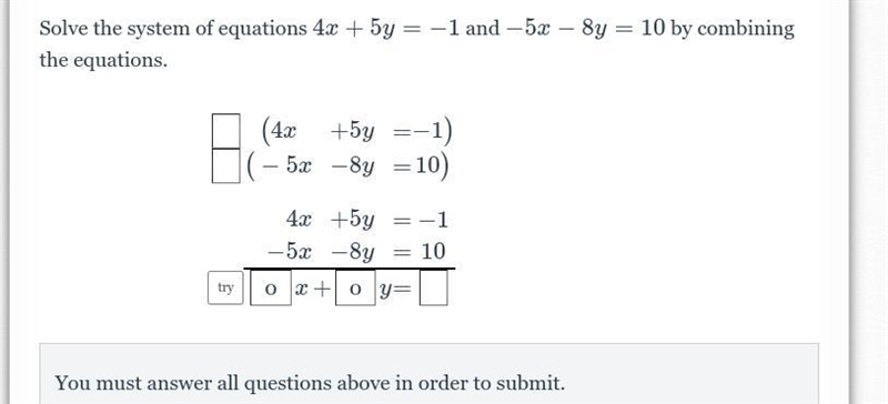 Solve the system of equations 4x+5y=-1 and -5x-8y=10 by combining the equations.-example-1