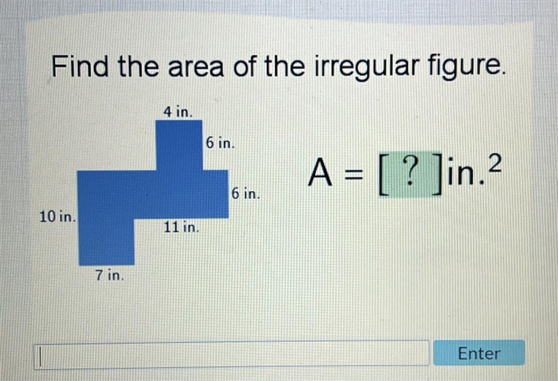 Find the area of the irregular figure. 4 in. 6 in. A = [? ]in.² 10 in. 7 in. 11 in-example-1